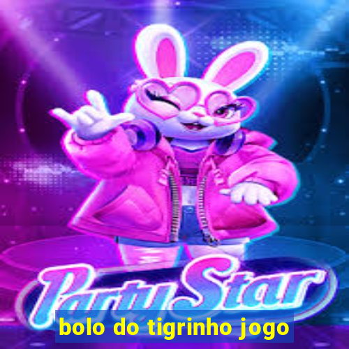 bolo do tigrinho jogo